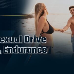 sexual drive & endurance